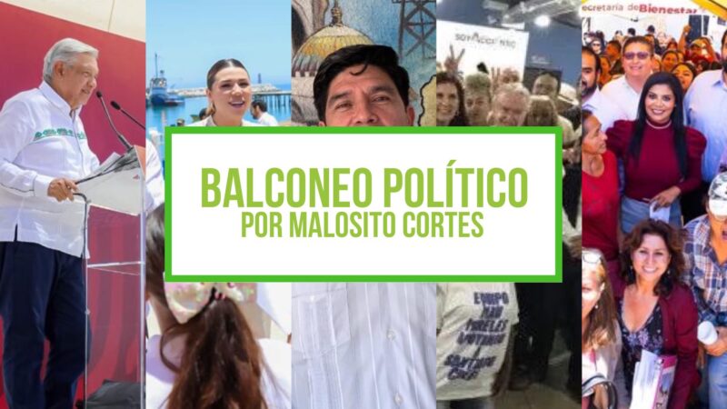 COLUMNA BALCONEO POLÍTICO, POR MALOSITO CORTES