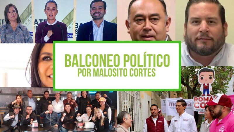 Columna Balconeo Político, por Malosito Cortes – 29 de abril de 2024