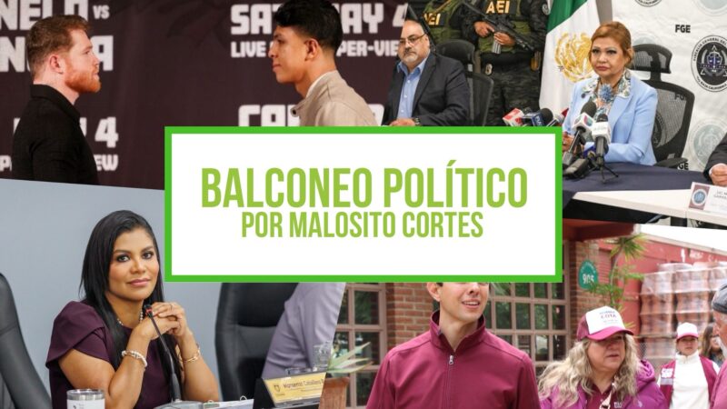 Columna Balconeo Político, por Malosito Cortes