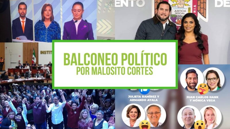 Columna Balconeo Político, por Malosito Cortes – 20 de mayo de 2024