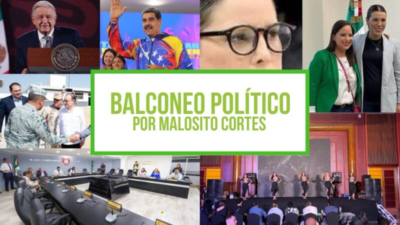 Columna Balconeo Político, por Malosito Cortes – 30 de julio