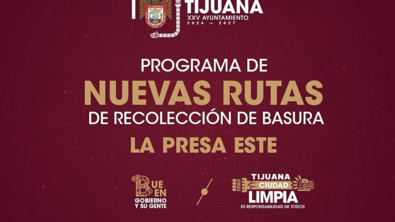 Abre Gobierno Municipal de Tijuana 181 nuevas rutas de recolección de basura en La Presa Este